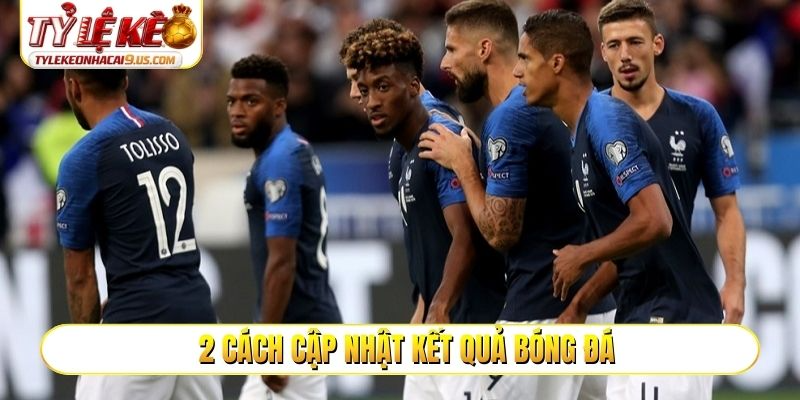 2 cách cập nhật kết quả bóng đá