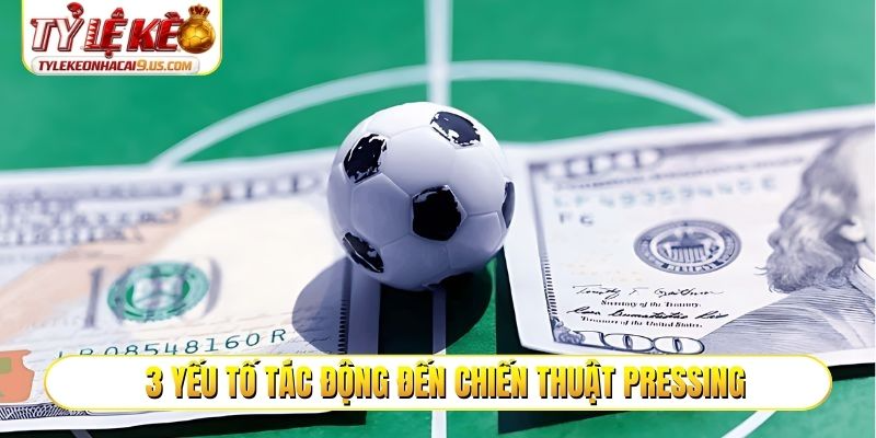 3 yếu tố tác động đến chiến thuật Pressing