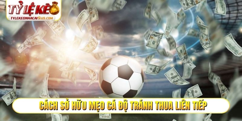 Cách sở hữu mẹo cá độ tránh thua liên tiếp
