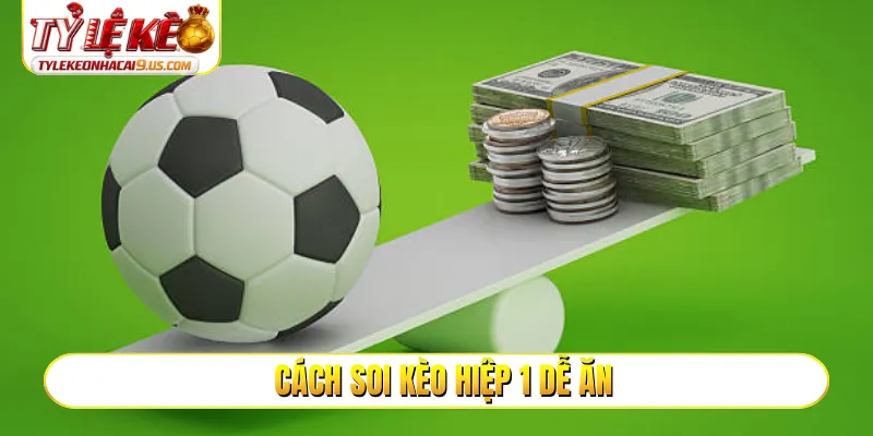 Cách soi kèo hiệp 1 dễ ăn