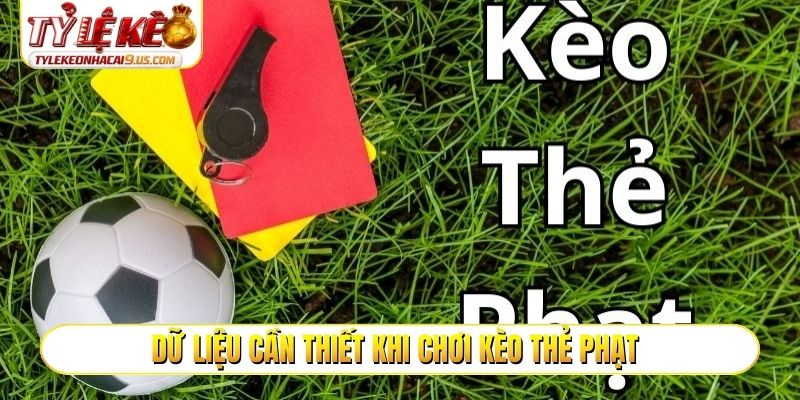 Dữ liệu cần thiết khi chơi kèo thẻ phạt