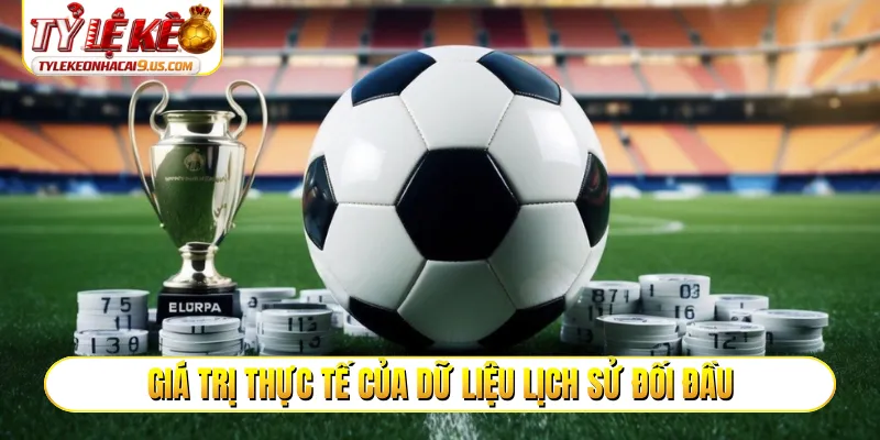 Giá trị thực tế của dữ liệu lịch sử đối đầu
