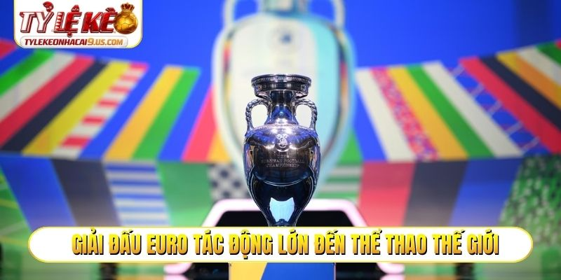 Giải đấu EURO tác động lớn đến thể thao thế giới