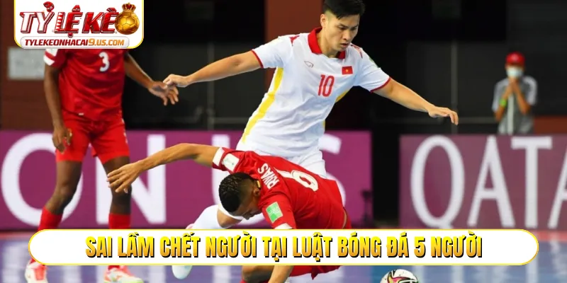 Sai lầm chết người tại luật bóng đá 5 người