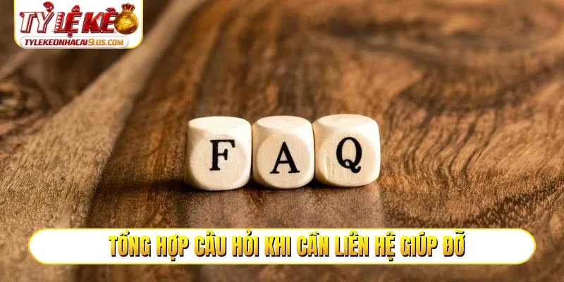 Tổng hợp câu hỏi khi cần liên hệ giúp đỡ